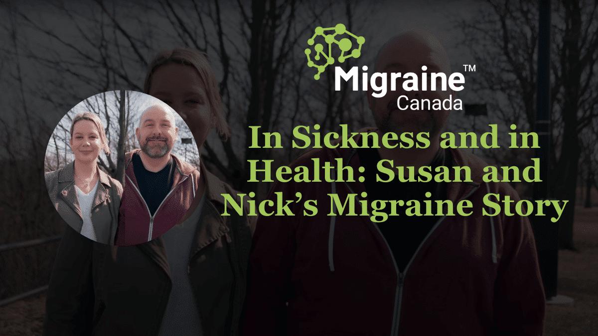 Video Post 31 - In Sickness and in Health_ Susan and Nick’s Migraine Story