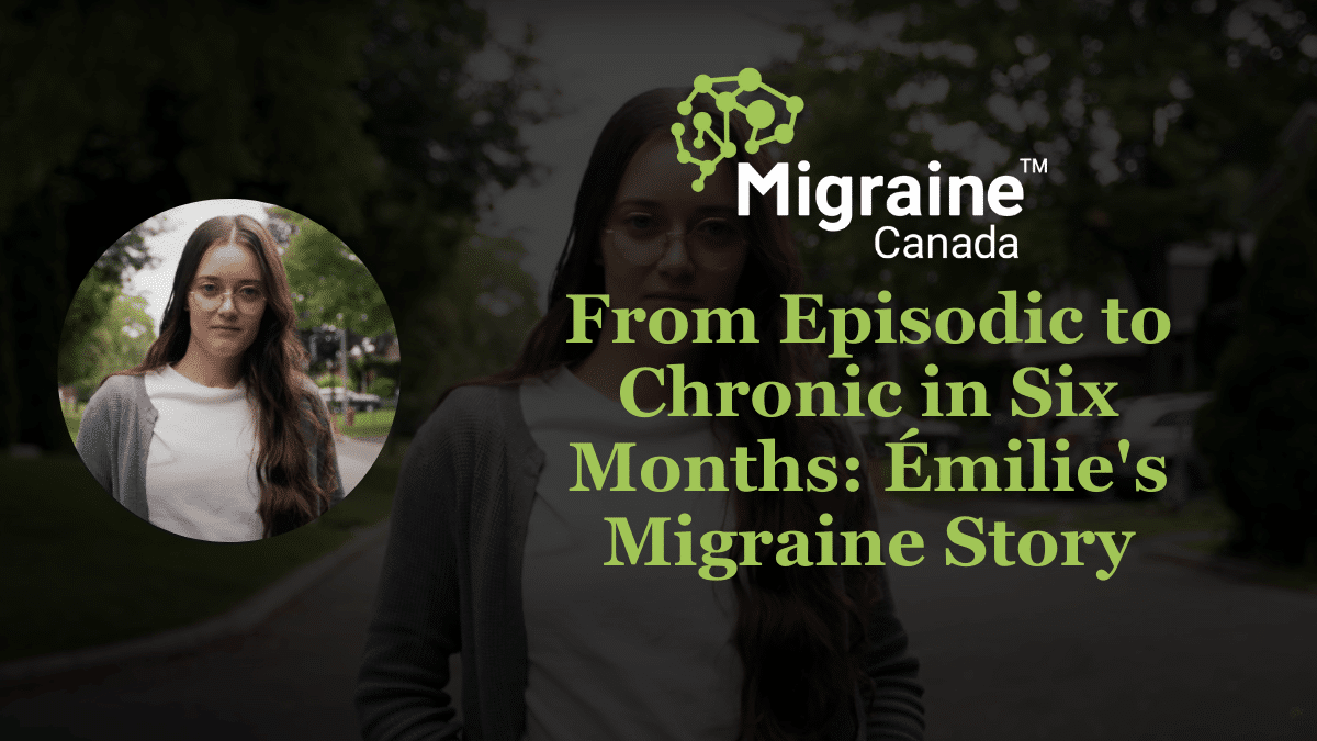 VIdeo Post 35 - From Episodic to Chronic in Six Months_ Émilie_s Migraine Story