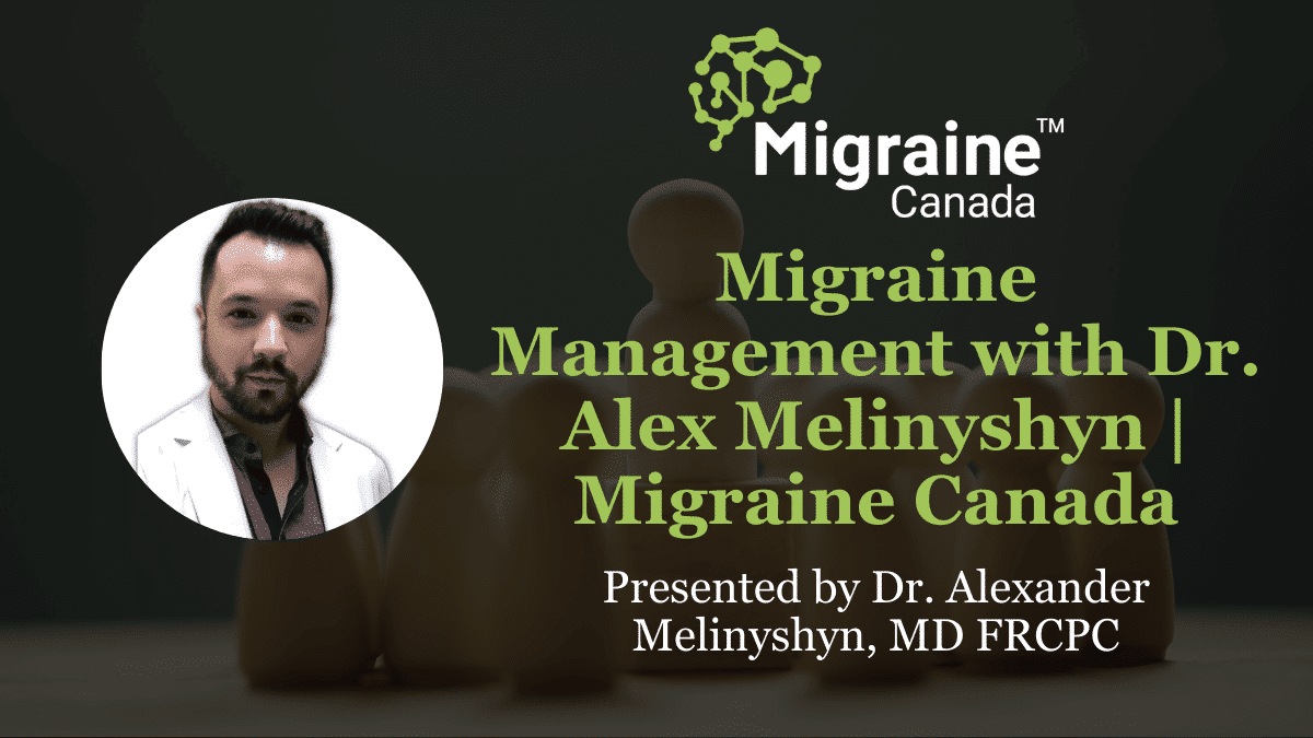 Video Post 38 - Migraine Management with Dr. Alex Melinyshyn _ Migraine Canada